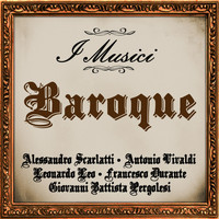 I Musici - Baroque: Alessandro Scarlatti - Antonio Vivaldi - Leonardo Leo - Francesco Durante - Giovanni Battista Pergolesi