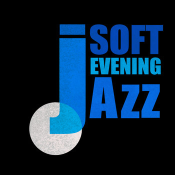 Evening Jazz|Perfect Dinner Music|Soft Jazz - Soft Evening Jazz