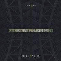 Rise and Fall of a Decade - Love It Or Leave It