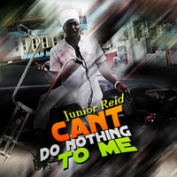 Junior Reid - Can't Do Nothing to Me