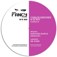 Carlos Sanchez & DJ Ray - Flexible EP