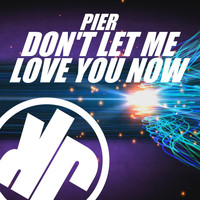 Pier - Don't Let Me Love You Now