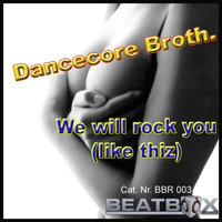 Dancecore Broth. - We Will Rock U (Like Thiz)