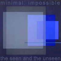 Minimal Impossible - The Seen And The Unseen EP