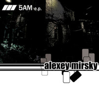 Alexey Mirsky - 5 AM EP