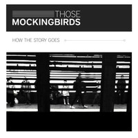 Those Mockingbirds - How the Story Goes