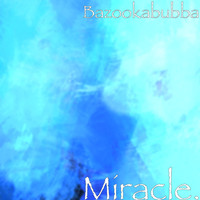 Bazookabubba - Miracle.