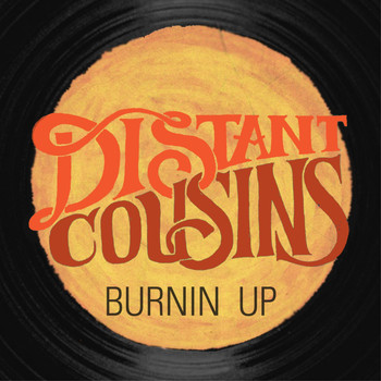 Distant Cousins - Burnin' Up