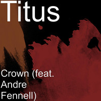 Andre Fennell - Crown (feat. Andre Fennell)