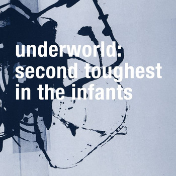 Underworld - Second Toughest In The Infants (Remastered)