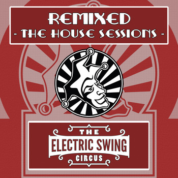 The Electric Swing Circus - Remixed (The House Sessions)