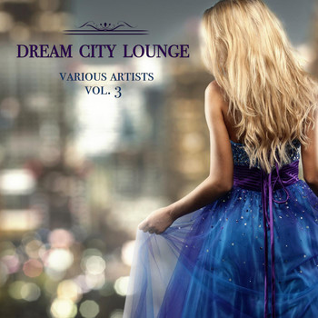 Various Artists - Dream City Lounge, Vol. 3