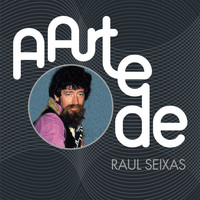 Raul Seixas - A Arte De Raul Seixas