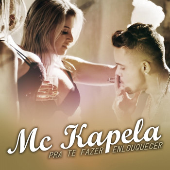 MC Kapela - Pra Te Fazer Enlouquecer
