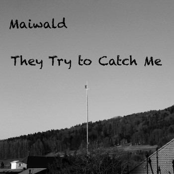 Maiwald - They Try to Catch Me