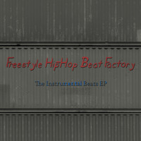Freestyle Hip-Hop Beat Factory - The Instrumental Beats EP