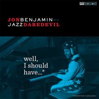 Jon Benjamin - Jazz Daredevil - Well, I Should Have...*