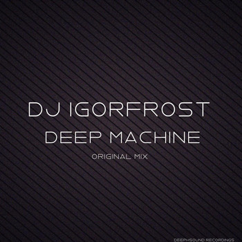 DJ IGorFrost - Deep Machine