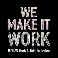 Supreme Royale - We Make It Work (feat. Kace the Producer)