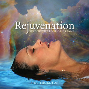 Phil Thornton - Rejuvenation - Beyond the Edge of Dreams
