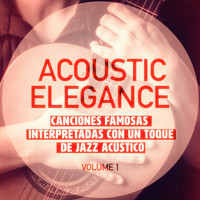 Guitarra - Elegancia Acùstica, Vol. 1 (Canciones Famosas Interpretadas con un Toque de Jazz Acústico)