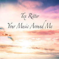 Tex Ritter - Your Music Around Me