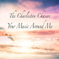 The Charleston Chasers - Your Music Around Me