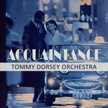 Tommy Dorsey Orchestra - Acquaintance