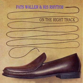 Fats Waller & His Rhythm - On The Right Track