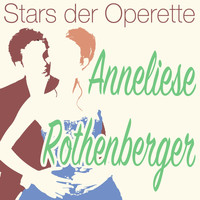 Anneliese Rothenberger - Stars der Operette: Anneliese Rothenberger