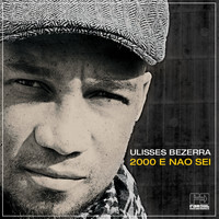 Ulisses Bezerra - 2000 e Não Sei