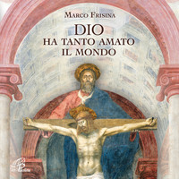 Marco Frisina - Dio ha tanto amato il mondo
