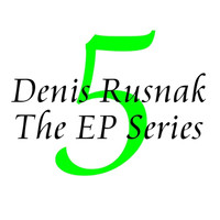 Denis Rusnak - The EP Series Vol. 5