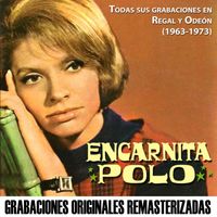 Encarnita Polo - Todas sus grabaciones en Regal y EMI-Odeón (1963-1973) (Remastered 2015)