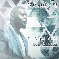 FRANK T - La Vida Azul con Newton