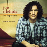 Joe Nichols - The Impossible/Can't Hold A Halo To You