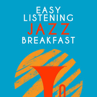 Good Morning Jazz Academy|Easy Listening Jazz Masters - Easy Listening Jazz Breakfast