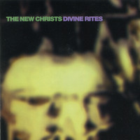 The New Christs - Divine Rites (Explicit)