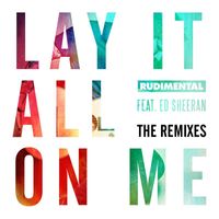 Rudimental - Lay It All on Me (feat. Ed Sheeran) (The Remixes)