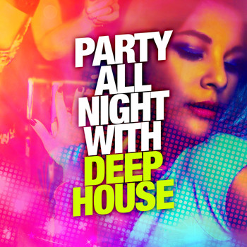 Deep House|House Party|Progressive House - Party All Night with Deep House