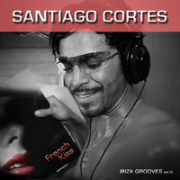 Santiago Cortes - Ibiza Grooves, Vol. 15 (French Kiss)