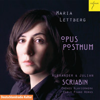 Maria Lettberg - Opus Posthum - Alexander & Julian Scriabin: Frühes Klavierwerk