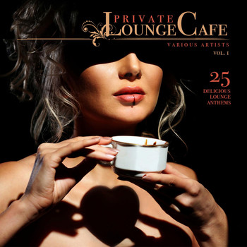 Various Artists - Private Lounge Cafe, Vol. 1 (25 Delicious Lounge Anthems)