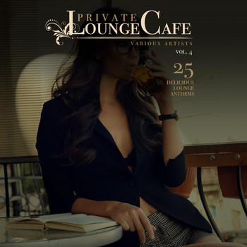 Various Artists - Private Lounge Cafe, Vol. 4 (25 Delicious Lounge Anthems)