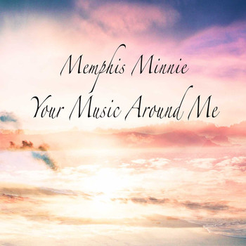 Memphis Minnie - Your Music Around Me