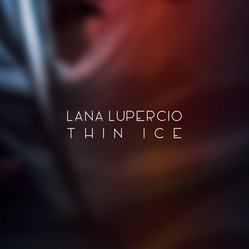Lana Lupercio - Thin Ice