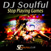 DJ Soulful - Stop Playing Games