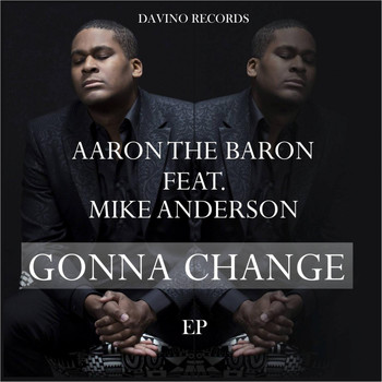 Aaron the Baron feat. Mike Anderson - Gonna Change EP