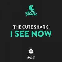 The Cute Shark - I See Now
