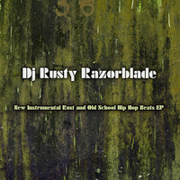 DJ Rusty Razorblade - New Instrumental Rust and Old School Hip Hop Beats EP